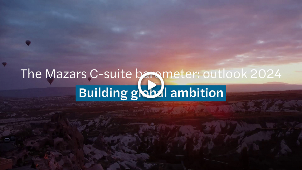 Mazars C-suite barometer - outlook 2024 - Building global ambition - Video